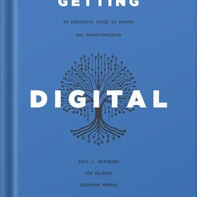 خرید و دانلود نسخه کامل کتاب Getting Digital Done: An Executive Guide to Growth and Transformation by Eric J. Bertrand PDF