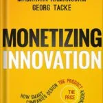 خرید و دانلود نسخه کامل کتاب Monetizing Innovation: How Smart Companies Design the Product Around the Price by Madhavan Ramanujam PDF