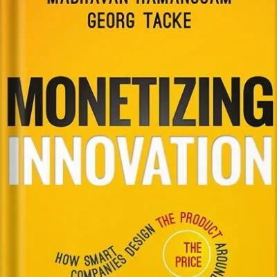 خرید و دانلود نسخه کامل کتاب Monetizing Innovation: How Smart Companies Design the Product Around the Price by Madhavan Ramanujam PDF