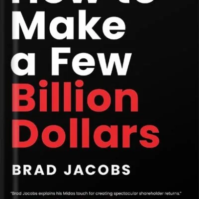 خرید و دانلود نسخه کامل کتاب How to Make a Few Billion Dollars by Brad Jacobs PDF
