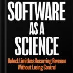 خرید و دانلود نسخه کامل کتاب Software as a Science: Unlock Limitless Recurring Revenue Without Losing Control by Dan Martell PDF