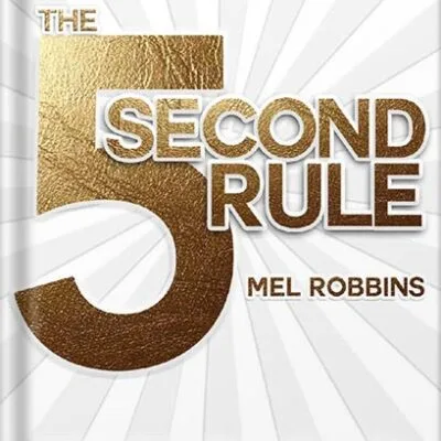 خرید و دانلود نسخه کامل کتاب The 5 Second Rule: Transform Your Life, Work, and Confidence with Everyday Courage by Mel Robbins PDF