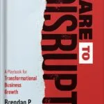 خرید و دانلود نسخه کامل کتاب Dare to Disrupt: A Playbook for Transformational Business Growth by Brendan P. Keegan PDF