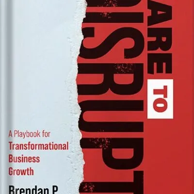 خرید و دانلود نسخه کامل کتاب Dare to Disrupt: A Playbook for Transformational Business Growth by Brendan P. Keegan PDF