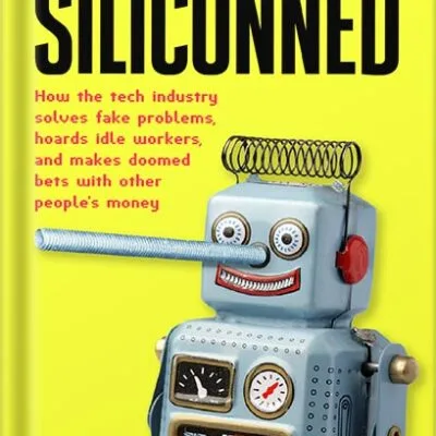 خرید و دانلود نسخه کامل کتاب Siliconned: How the tech industry solves fake problems, hoards idle workers, and makes doomed bets with other people’s money by Emmanuel Maggiori PDF