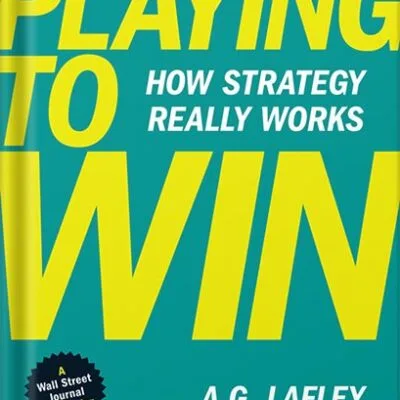 خرید و دانلود نسخه کامل کتاب Playing to Win: How Strategy Really Works by A.G. Lafley PDF