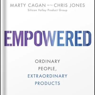 خرید و دانلود نسخه کامل کتاب EMPOWERED: Ordinary People, Extraordinary Products (Silicon Valley Product Group) 1st Edition by Marty Cagan PDF
