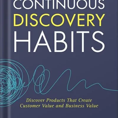خرید و دانلود نسخه کامل کتاب انگلیسی Continuous Discovery Habits: Discover Products that Create Customer Value and Business Value by Teresa Torres PDF | کتاب خارجی