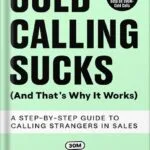 خرید و دانلود نسخه کامل کتاب Cold Calling Sucks (And That’s Why It Works): A Step-by-Step Guide to Calling Strangers in Sales by Armand Farrokh PDF