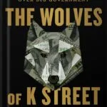 خرید و دانلود نسخه کامل کتاب The Wolves of K Street: The Secret History of How Big Money Took Over Big Government by Brody Mullins PDF