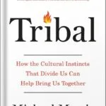 خرید و دانلود نسخه کامل کتاب Tribal: How the Cultural Instincts That Divide Us Can Help Bring Us Together by Michael Morris PDF