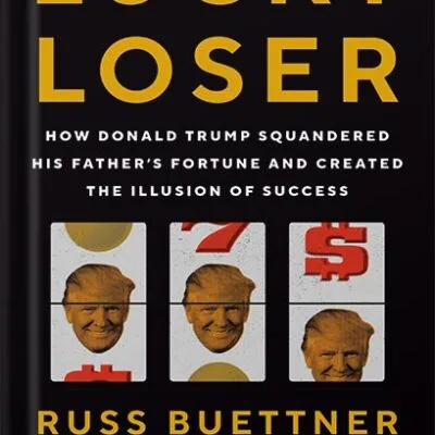 خرید و دانلود نسخه کامل کتاب Lucky Loser: How Donald Trump Squandered His Father’s Fortune and Created the Illusion of Success by Russ Buettner PDF