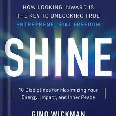 خرید و دانلود نسخه کامل کتاب Shine: How Looking Inward Is the Key to Unlocking True Entrepreneurial Freedom by Gino Wickman PDF