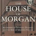 خرید و دانلود نسخه کامل کتاب The House of Morgan: An American Banking Dynasty and the Rise of Modern Finance by Ron Chernow PDF