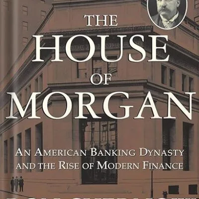 خرید و دانلود نسخه کامل کتاب The House of Morgan: An American Banking Dynasty and the Rise of Modern Finance by Ron Chernow PDF