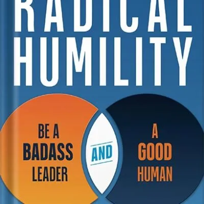 خرید و دانلود نسخه کامل کتاب Radical Humility: Be a Badass Leader and a Good Human by Urs Koenig PDF