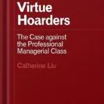 خرید و دانلود نسخه کامل کتاب Virtue Hoarders: The Case against the Professional Managerial Class (Forerunners: Ideas First) by Catherine Liu PDF