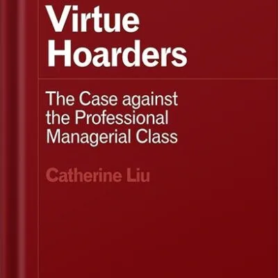 خرید و دانلود نسخه کامل کتاب Virtue Hoarders: The Case against the Professional Managerial Class (Forerunners: Ideas First) by Catherine Liu PDF