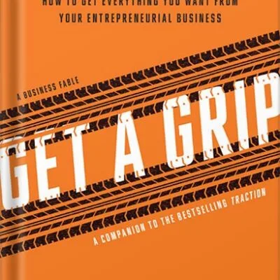 خرید و دانلود نسخه کامل کتاب Get A Grip: An Entrepreneurial Fable . . . Your Journey to Get Real, Get Simple, and Get Results by Gino Wickman PDF
