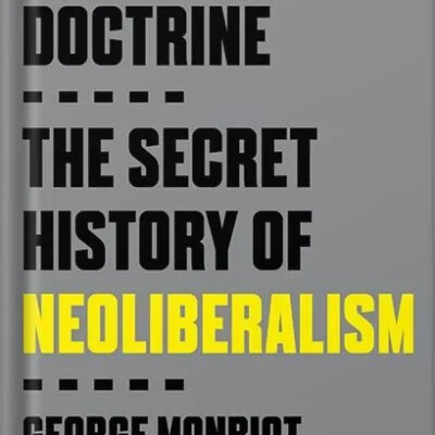 خرید و دانلود نسخه کامل کتاب Invisible Doctrine: The Secret History of Neoliberalism by George Monbiot PDF