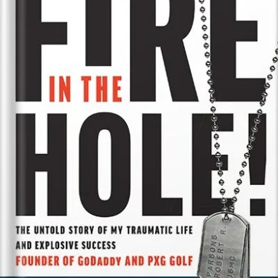 خرید و دانلود نسخه کامل کتاب Fire in the Hole!: The Untold Story of My Traumatic Life and Explosive Success by Bob Parsons PDF