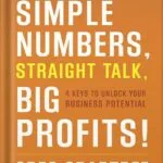 خرید و دانلود نسخه کامل کتاب Simple Numbers, Straight Talk, Big Profits!: 4 Keys to Unlock Your Business Potential by Greg Crabtree PDF