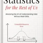 خرید و دانلود نسخه کامل کتاب Statistics for the Rest of Us: Mastering the Art of Understanding Data Without Math Skills (Advanced Thinking Skills Book 4) by Albert Rutherford PDF