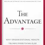 خرید و دانلود نسخه کامل کتاب The Advantage: Why Organizational Health Trumps Everything Else In Business (J-B Lencioni Series) by Patrick M. Lencioni PDF