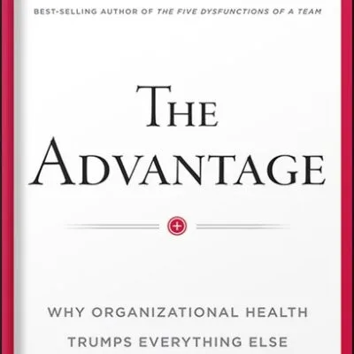 خرید و دانلود نسخه کامل کتاب The Advantage: Why Organizational Health Trumps Everything Else In Business (J-B Lencioni Series) by Patrick M. Lencioni PDF