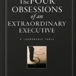خرید و دانلود نسخه کامل کتاب The Four Obsessions of an Extraordinary Executive: A Leadership Fable (J-B Lencioni Series Book 31) by Patrick M. Lencioni PDF