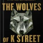 خرید و دانلود نسخه کامل کتاب The Wolves of K Street: The Secret History of How Big Money Took Over Big Government by Brody Mullins PDF