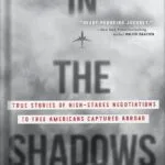 خرید و دانلود نسخه کامل کتاب In the Shadows: True Stories of High-Stakes Negotiations to Free Americans Captured Abroad by Mickey Bergman PDF
