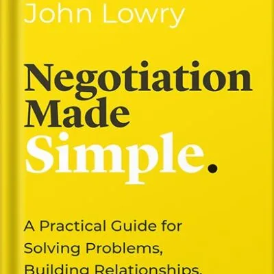 خرید و دانلود نسخه کامل کتاب Negotiation Made Simple: A Practical Guide for Solving Problems, Building Relationships, and Delivering the Deal (Made Simple Series) by John Lowry PDF