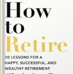 خرید و دانلود نسخه کامل کتاب How to Retire: 20 lessons for a happy, successful, and wealthy retirement by Christine Benz PDF