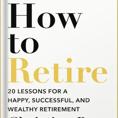 خرید و دانلود نسخه کامل کتاب How to Retire: 20 lessons for a happy, successful, and wealthy retirement by Christine Benz PDF