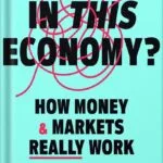 خرید و دانلود نسخه کامل کتاب In This Economy?: How Money & Markets Really Work by Kyla Scanlon PDF
