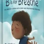 خرید و دانلود نسخه کامل کتاب B is for Breathe: The ABCs of Coping with Fussy and Frustrating Feelings (Kids Healthy Coping Skills Series Book 1) by Melissa Boyd PDF