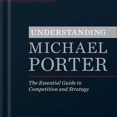 خرید و دانلود نسخه کامل کتاب Understanding Michael Porter: The Essential Guide to Competition and Strategy by Joan Magretta PDF
