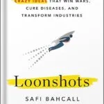 خرید و دانلود نسخه کامل کتاب Loonshots: How to Nurture the Crazy Ideas That Win Wars, Cure Diseases, and Transform Industries by Safi Bahcall PDF