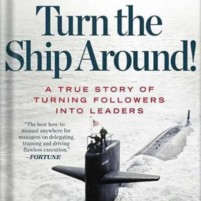 خرید و دانلود نسخه کامل کتاب Turn the Ship Around!: A True Story of Turning Followers into Leaders by L. David Marquet PDF