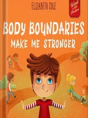 خرید و دانلود نسخه کامل کتاب Body Boundaries Make Me Stronger: Personal Safety Book for Kids about Body Safety, Personal Space, Private Parts and Consent that Teaches Social Skills and Body Awareness (World of Kids Emotions) by Elizabeth Cole PDF