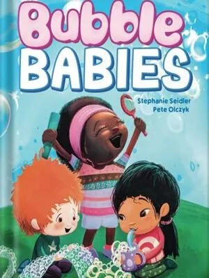 خرید و دانلود نسخه کامل کتاب Bubble Babies: Celebrating Diversity, Inclusivity, and Connection Building for Babies, Toddlers, and Preschoolers (Everyday Babies Book 1) by Stephanie Seidler PDF
