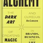 خرید و دانلود نسخه کامل کتاب Alchemy: The Dark Art and Curious Science of Creating Magic in Brands, Business, and Life by Rory Sutherland PDF
