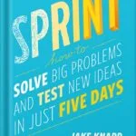 خرید و دانلود نسخه کامل کتاب Sprint: How to Solve Big Problems and Test New Ideas in Just Five Days by Jake Knapp PDF
