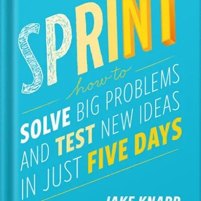 خرید و دانلود نسخه کامل کتاب Sprint: How to Solve Big Problems and Test New Ideas in Just Five Days by Jake Knapp PDF