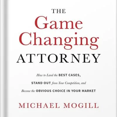 خرید و دانلود نسخه کامل کتاب The Game Changing Attorney: How to Land the Best Cases, Stand Out from Your Competition, and Become the Obvious Choice in Your Market by Michael Mogill PDF
