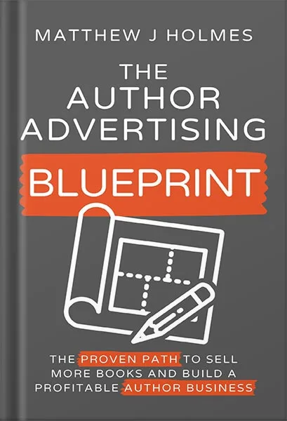 225-New-PNG-Version-copy-1 خرید و دانلود نسخه کامل کتاب The Author Advertising Blueprint: The Proven Path To Sell More Books And Build A Profitable Author Business by Matthew J Holmes PDF - تصویر 1