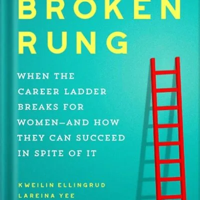 خرید و دانلود نسخه کامل کتاب The Broken Rung: When the Career Ladder Breaks for Women–and How They Can Succeed in Spite of It by Kweilin Ellingrud PDF