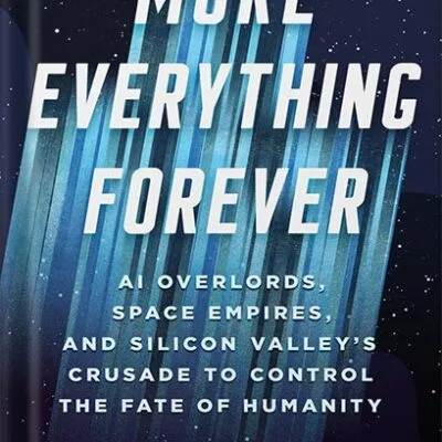 خرید و دانلود نسخه کامل کتاب More Everything Forever: AI Overlords, Space Empires, and Silicon Valley’s Crusade to Control the Fate of Humanity by Adam Becker PDF