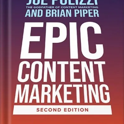 خرید و دانلود نسخه کامل کتاب Epic Content Marketing, Second Edition: Break through the Clutter with a Different Story, Get the Most Out of Your Content, and Build a Community in Web3 by Joe Pulizzi PDF